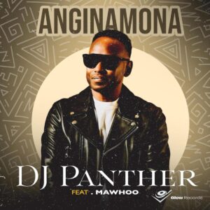 DJ Panther - Anginamona (feat. Mawhoo)