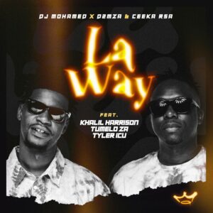 DJ Mohamed, D2mza & Ceeka RSA - La Way (feat. Khalil Harrison, Tumelo ZA & Tyler ICU)