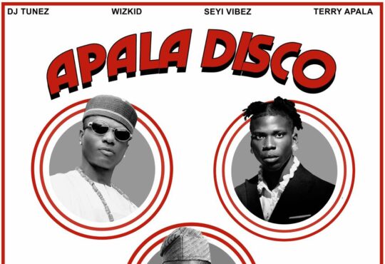 DJ Tunez – APALA DISCO (Remix) [feat. Wizkid, Seyi Vibez & Terry Apala]