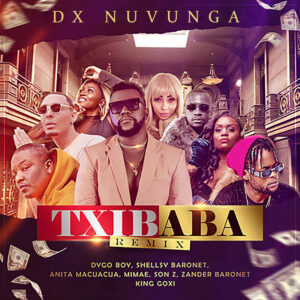 Dx Nuvunga - Txibaba Remix (feat. Dygo Boy, Shellsy Baronet, Anita Macuacua, Mimae, Son Z, Zander Baronet, King Goxi & DJ Tarico)