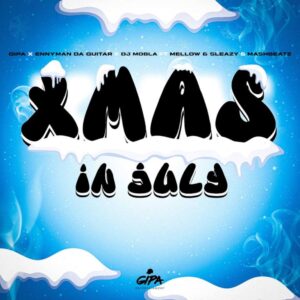 Gipa, Enny Man Da Guitar & Dj Mobla – Xmas In July (feat. Mellow & Sleazy & MashBeatz)