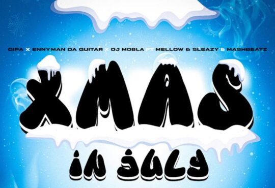 Gipa, Enny Man Da Guitar & Dj Mobla – Xmas In July (feat. Mellow & Sleazy & MashBeatz)