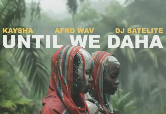 Kaysha – Until We Daha (feat. DJ Satelite & Afro Wav)