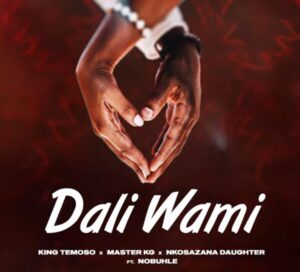 King Temoso, Master KG & Nkosazana Daughter - Dali Wami (feat. Nobuhle)