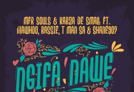 MFR Souls & Kabza De Small - Ngifa Nawe (feat. MaWhoo, Bassie, T-Man SA & Shane907)