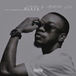 Salvation & Makhekhe Jr – Dlaya (feat. Vetenator & Stubborn & Bailey RSA)