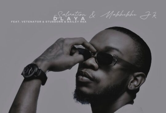 Salvation & Makhekhe Jr – Dlaya (feat. Vetenator & Stubborn & Bailey RSA)