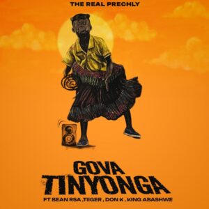 The Real Prechly & Bean RSA – Gova Tinyonga (feat. Tiiger, King Abashwe & Don K)