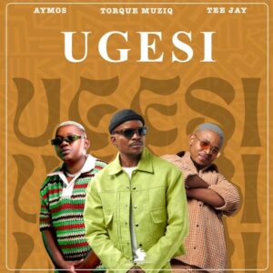 TorQue MuziQ, Tee Jay & Aymos – Ugesi