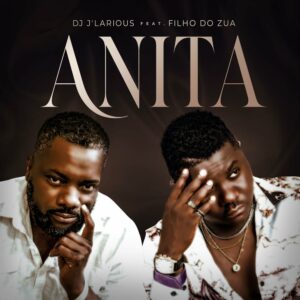 DJ J'Larious - Anita (feat. Filho Do Zua)