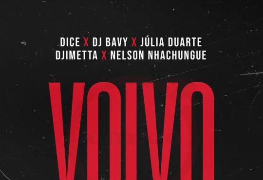 Dice - Volvo (feat. Dj Bavy, Julia Duarte, Djimetta & Nelson Nhachungue)