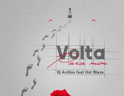 Dj Ardiles - Volta Pra Mim (feat. Hot Blaze)