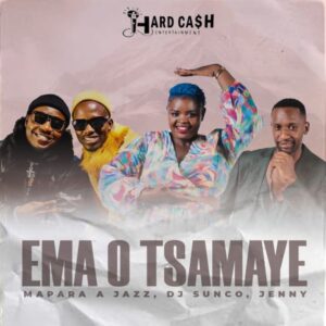 Mapara A Jazz, DJ Sunco & Jenny – Ema o Tsamaye