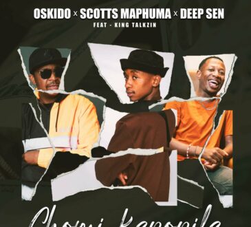 OSKIDO, Scotts Maphuma & Deep Sen - Chomi Kepopile (feat. King Talkzin)