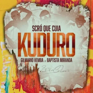 Scró Que Cuia – Kuduro (feat. Gilmario Vemba & Baptista Miranda)