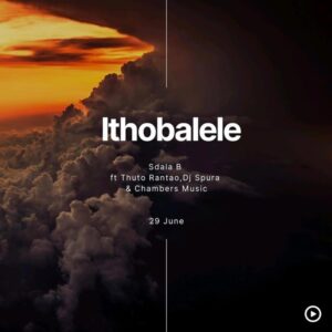 Sdala B - Ithobalele (feat. DJ Spura, Thuto Rantao & Chambers Music)