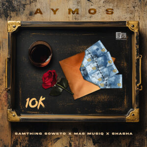 Aymos, Mas Musiq, Samthing Soweto & Sha Sha - 10K Yey'nkomo