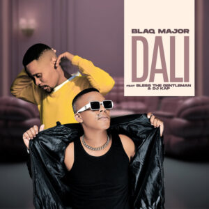 Blaq Major - Dali (feat Bless the Gentlemen & Dj Kap)