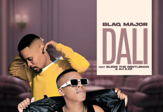 Blaq Major - Dali (feat Bless the Gentlemen & Dj Kap)