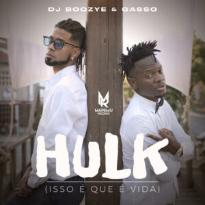 DJ Boozye & Gasso – Hulk (isso É Que É Vida)