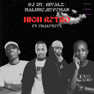 Dj 2k, RIVALZ, Malume.hypeman & EmjayKeyz - High Retro