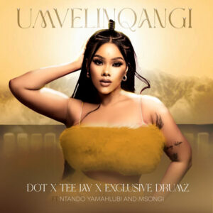 Dot, Tee Jay & Exclusive Drumz - Umvelinqangi (feat. Ntando Yamahlubi & Msongi)