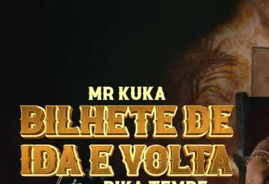 Mr. Kuka - Bilhete de Ida E Volta (Feat. Pika Tembe)