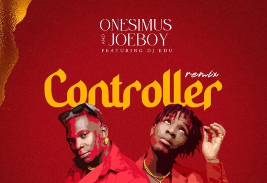 Onesimus & Joeboy - Controller Remix (feat. DJ Edu)