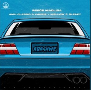 Reece Madlisa - Abashwe (feat. Amu Classic, Kappie, Mellow & Sleazy)