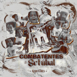 Kiari Flores - Setúbal & Combatentes