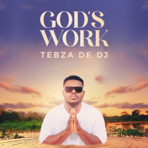 Tebza De DJ - God's Work (Album)