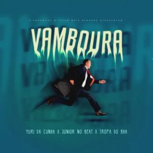 Yuri da Cunha, Tropa do Bha & Júnior No Beat – Vamboura