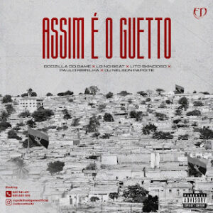 Godzilla Do Game – Assim É O Gueto (feat. LG No Beat, Lito Skindoso, Paulo Kibrilha & Dj Nelson Papoite)