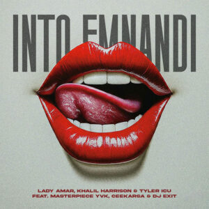 Lady Amar, Khalil Harrison, Tyler ICU, Masterpiece YVK, Ceeka RSA & DJ Exit - INTO EMNANDI