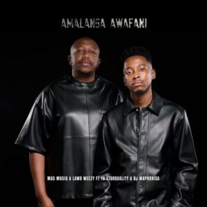 Mas Musiq & Lawd Weezy – Amalanga Awafani (feat. TO Starquality & DJ Maphorisa)