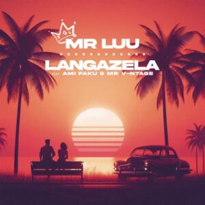 Mr Luu – Langazela (feat. Ami Faku & Mr. V-ntage)