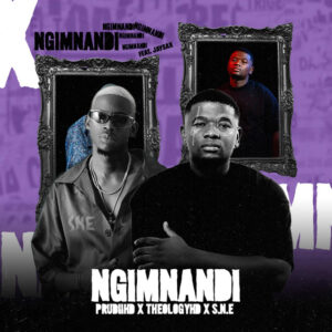 PrudiiHD, S.N.E & Theology HD - Ngimnandi (feat. Jay Sax)