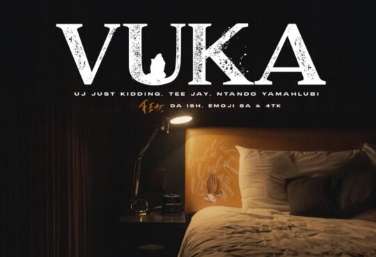 UJ Just Kidding, Tee Jay & Ntando Yamahlubi – Vuka (feat. Da Ish, Emoji SA & 4tk)