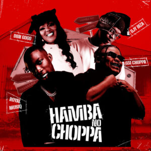 031CHOPPA, Royal MusiQ & DBN Gogo - Hamba No Choppa (feat. Djy Biza)