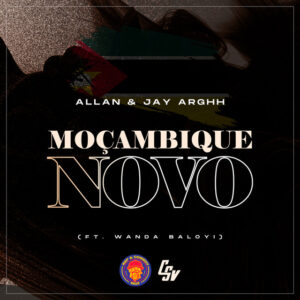 Allan & Jay Arghh, - Moçambique Novo (feat. Wanda Baloyi)