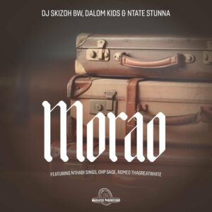 Dj Skizoh BW, Dalom Kids & Ntate Stunna – Morao (feat. OHP Sage, Nthabi Sings & Romeo Thagreatwhite)