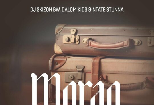 Dj Skizoh BW, Dalom Kids & Ntate Stunna – Morao (feat. OHP Sage, Nthabi Sings & Romeo Thagreatwhite)