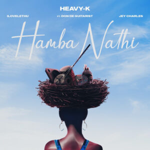 Heavy-K, ilovelethu & Jey Charles – Hamba Nathi