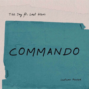 Tee Jay - Commando (feat. LastBorn)