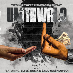 TitoM, Yuppe & SjavasDaDeejay - Umthwalo (feat. Eltee, $ADDYDE$NOWBOII & Kue K)