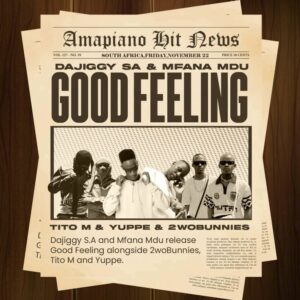 DaJiggySA, Mfana Mdu & TitoM - Good Feeling Revisit (feat. Yuppe & 2woBunnies)