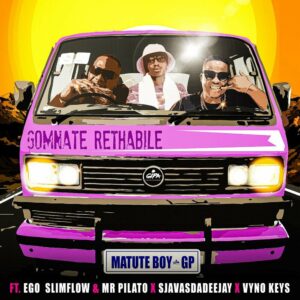 Matute Boy – Gomnate Rethabile (feat. Ego Slimflow, Mr Pilato, SjavasDaDeejay & Vyno Keys)