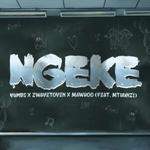 Yumbs, Zwayetoven & MaWhoo - Ngeke (feat. Mthunzi)