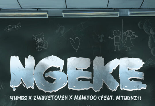 Yumbs, Zwayetoven & MaWhoo - Ngeke (feat. Mthunzi)