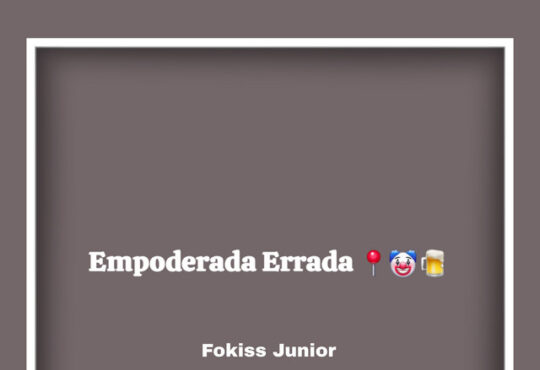 Fokiss Júnior - Empoderada Errada